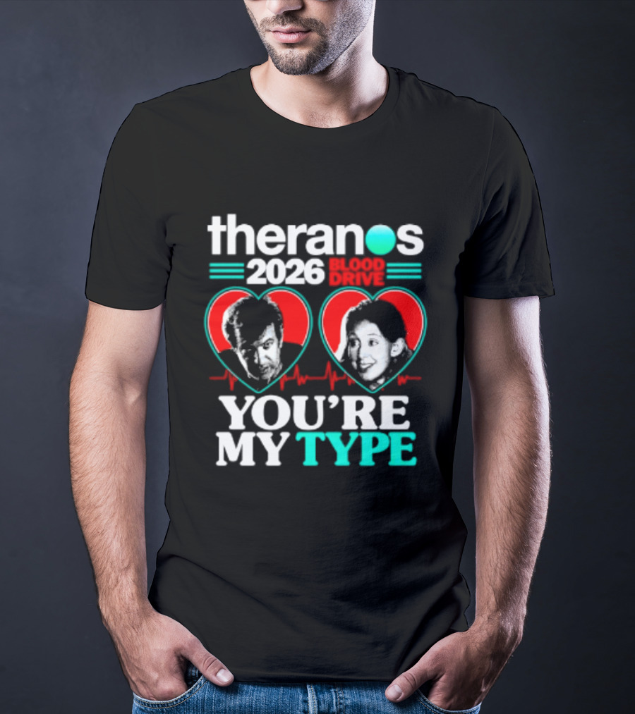 Theranos 2026 Blood Drive You're My Type T-Shirt