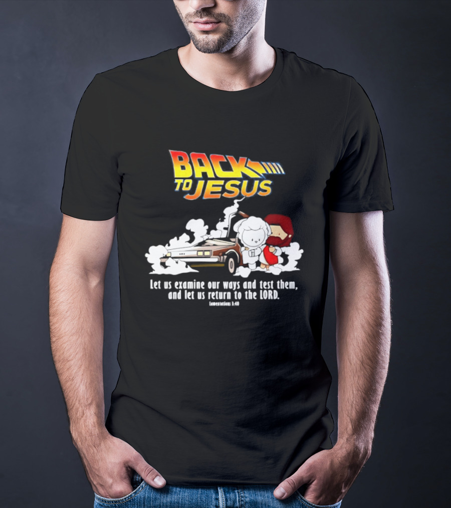 Back To Jesus Let Us Examine Our Ways And Test Them Lamentations 3 40 Retro Time Machine T-Shirt
