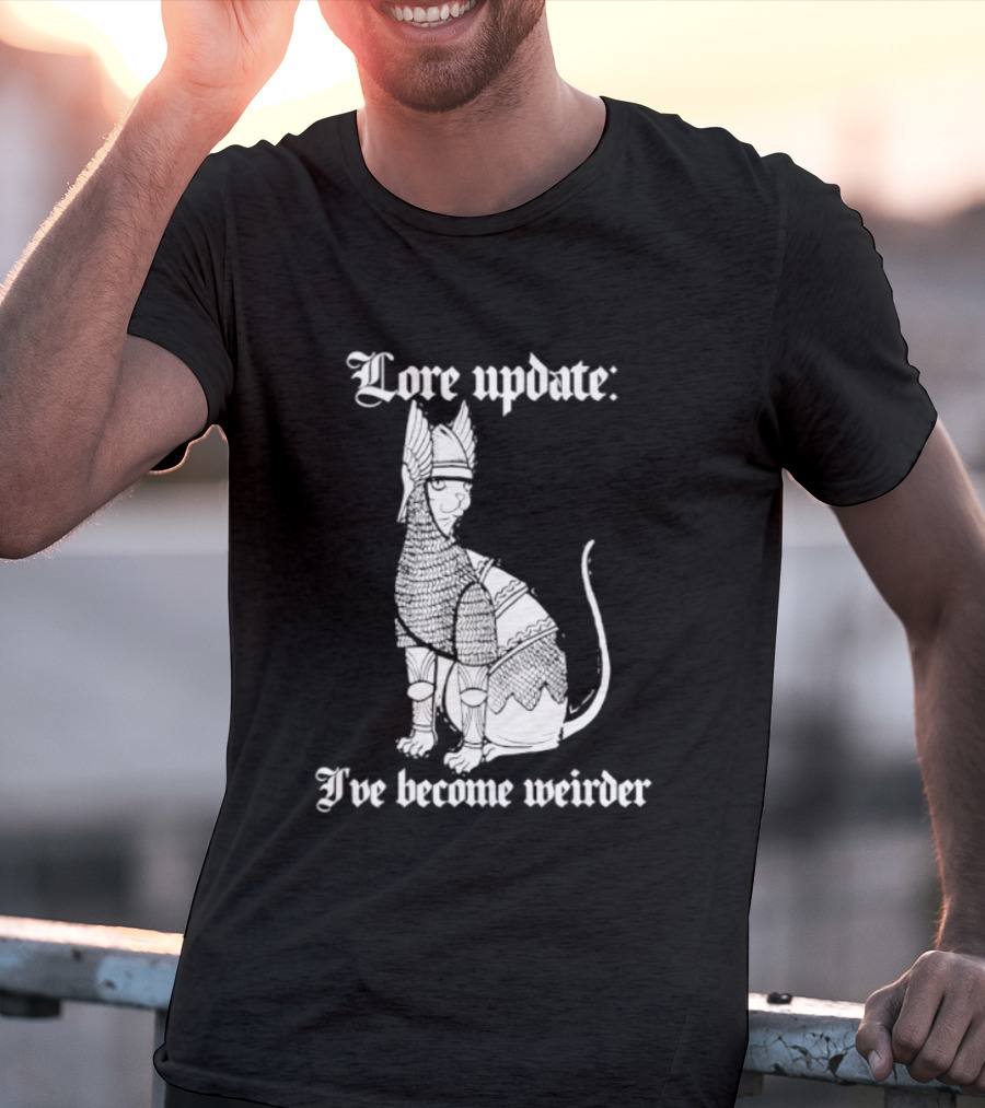 Lore Update Cat Knight I've Become Weirder T-Shirt