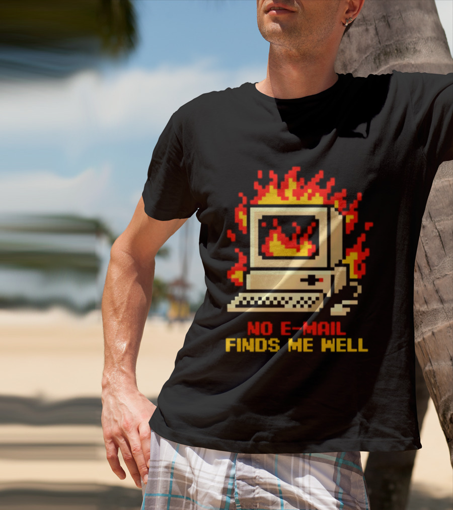 Computer Caught Fire No Email Finds Me Well Pixel T-Shirt