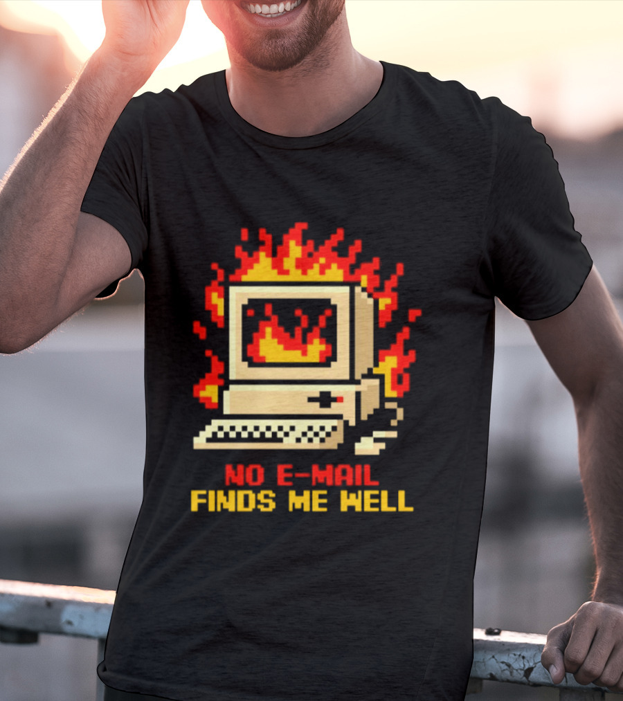 Computer Caught Fire No Email Finds Me Well Pixel T-Shirt