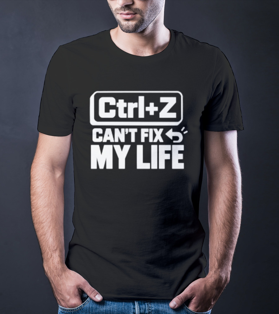 Ctrl Z Can't Fix My Life Computer Humor T-Shirt