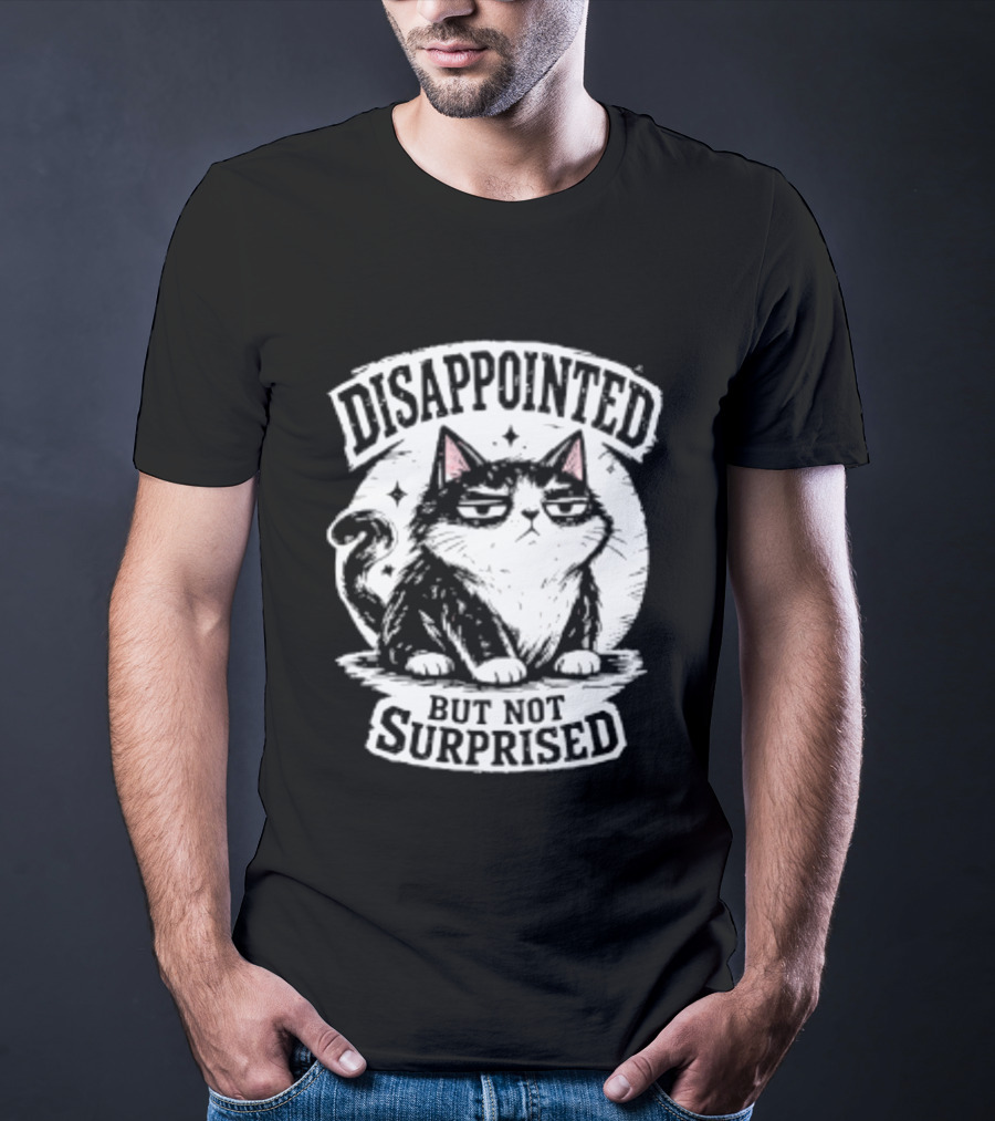 Disappointed But Not Surprised Sarcastic Cat T-Shirt
