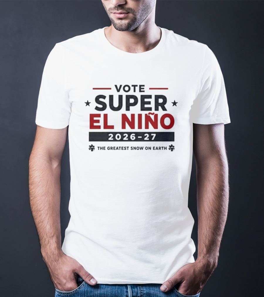 Vote Super El Nino 2026 27 The Greatest Snow On Earth T-Shirt