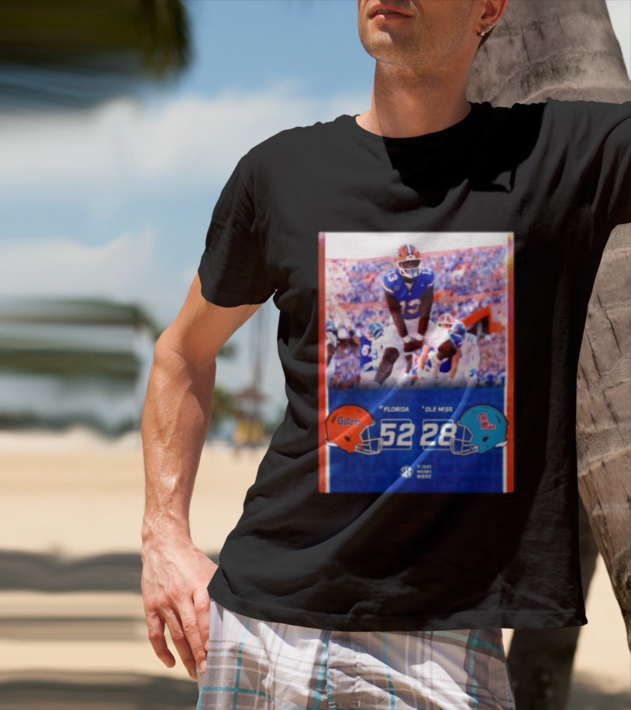 Florida Gators 52 28 Ole Miss Rebels Football Score SEC It Just Means More T-Shirt