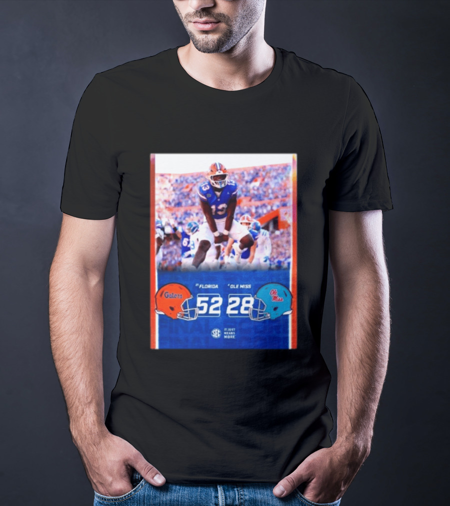 Florida Gators 52 28 Ole Miss Rebels Football Score SEC It Just Means More T-Shirt