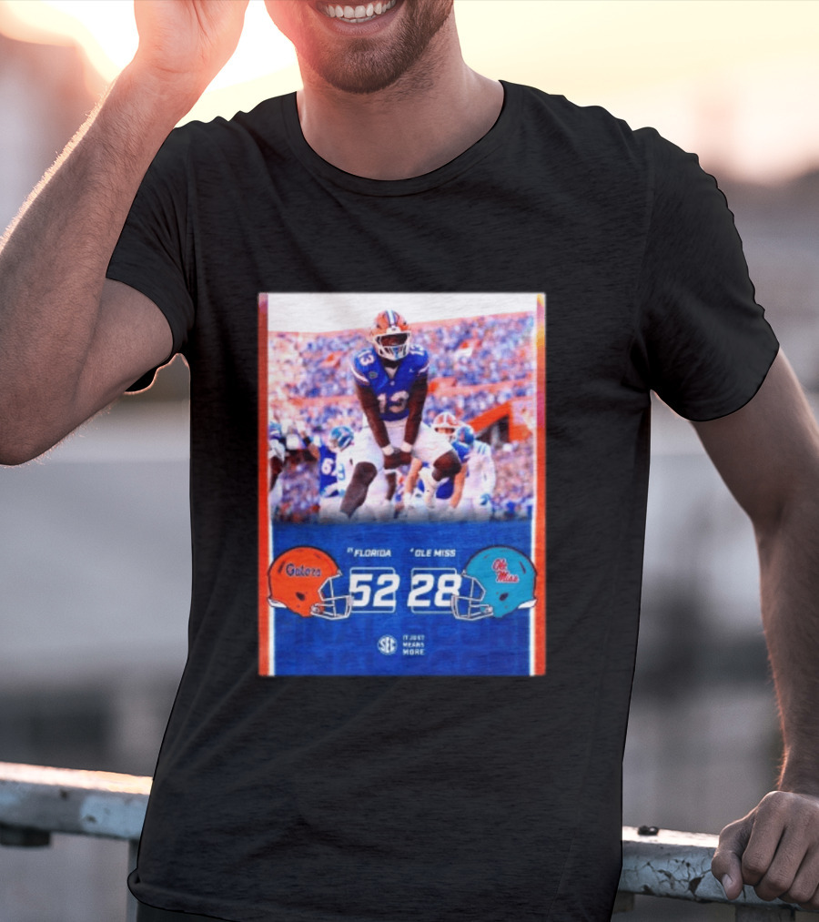 Florida Gators 52 28 Ole Miss Rebels Football Score SEC It Just Means More T-Shirt