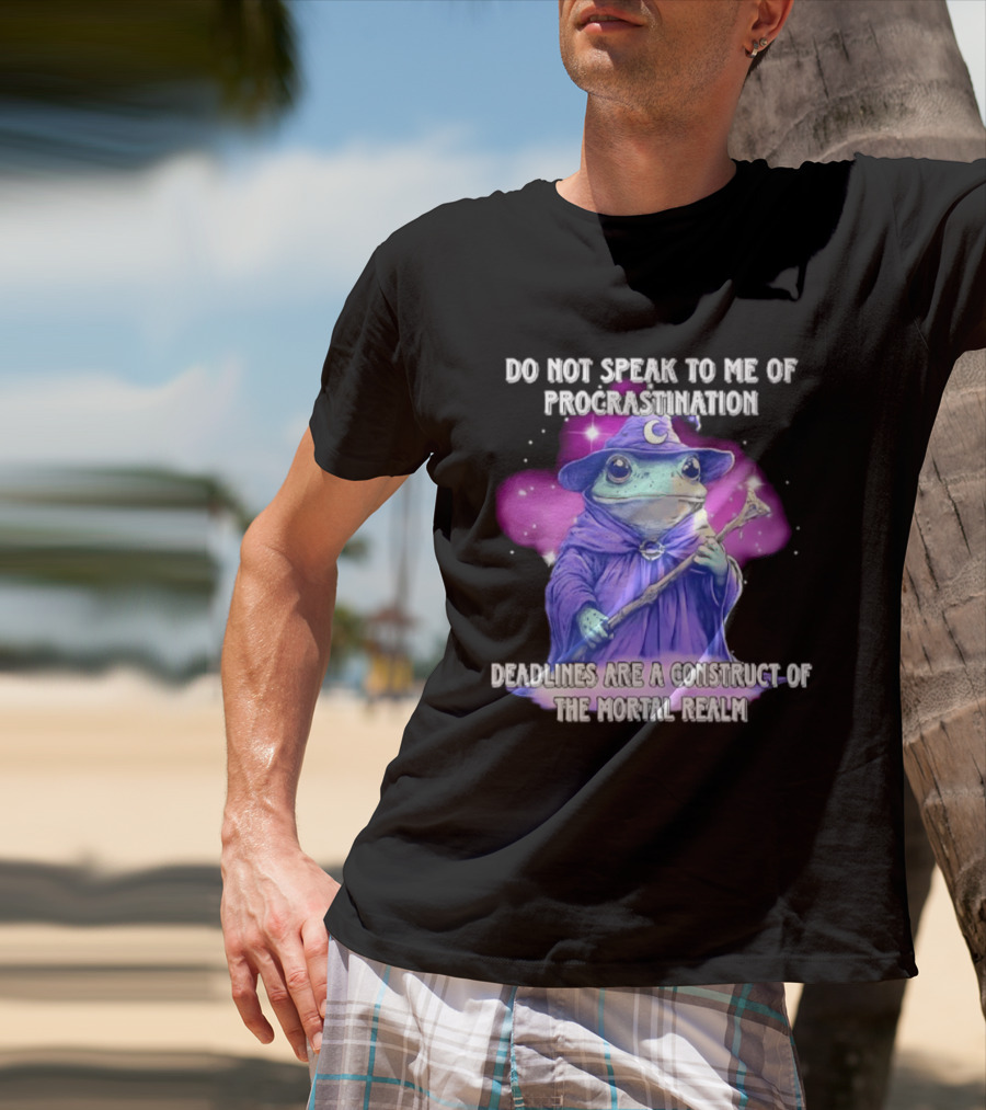 Frog Wizard Procrastination Deadlines Are A Construct Of The Mortal Realm T-Shirt