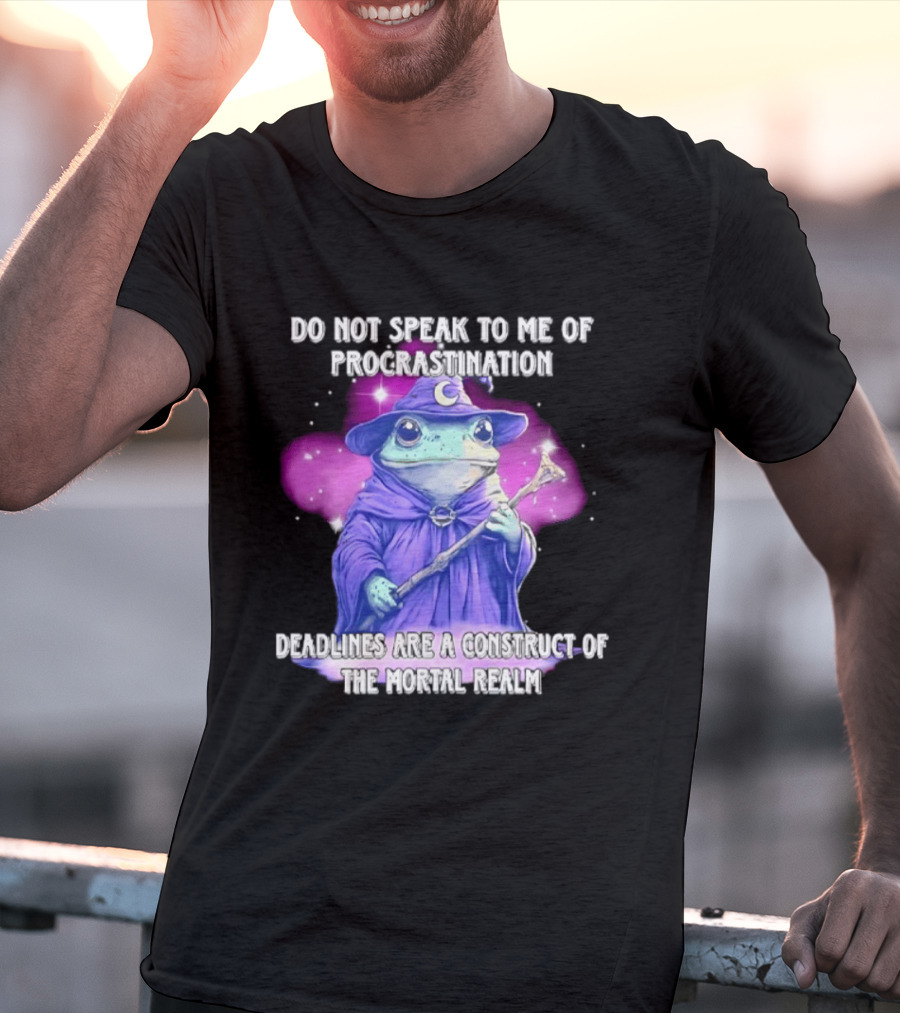 Frog Wizard Procrastination Deadlines Are A Construct Of The Mortal Realm T-Shirt