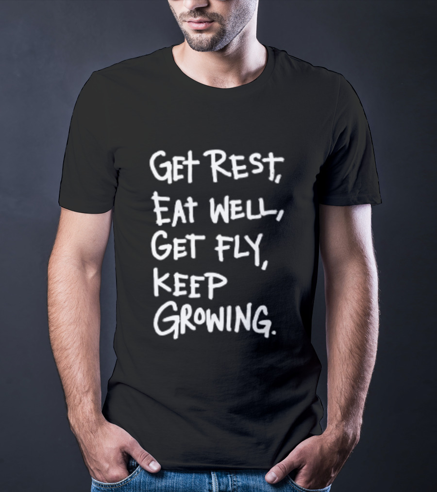 Get Rest Eat Well Get Fly Keep Growing Motivation T-Shirt