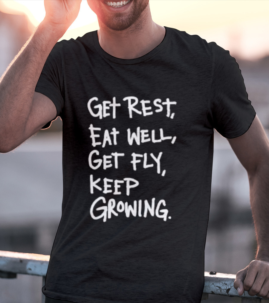 Get Rest Eat Well Get Fly Keep Growing Motivation T-Shirt