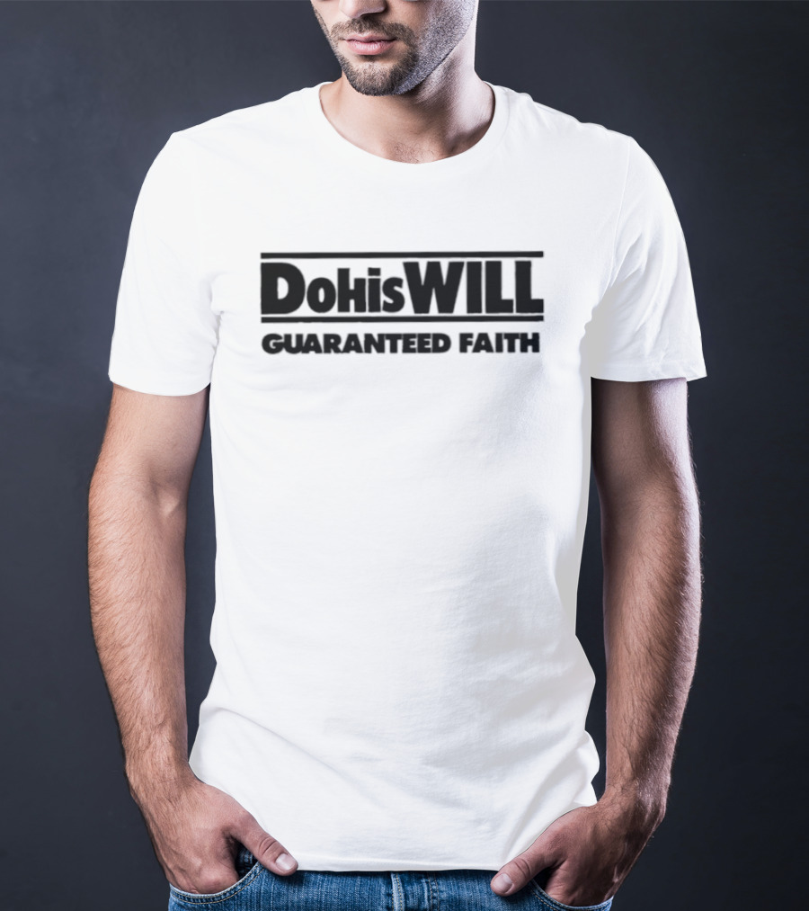 Dohiswill Guaranteed Faith Inspirational T-Shirt