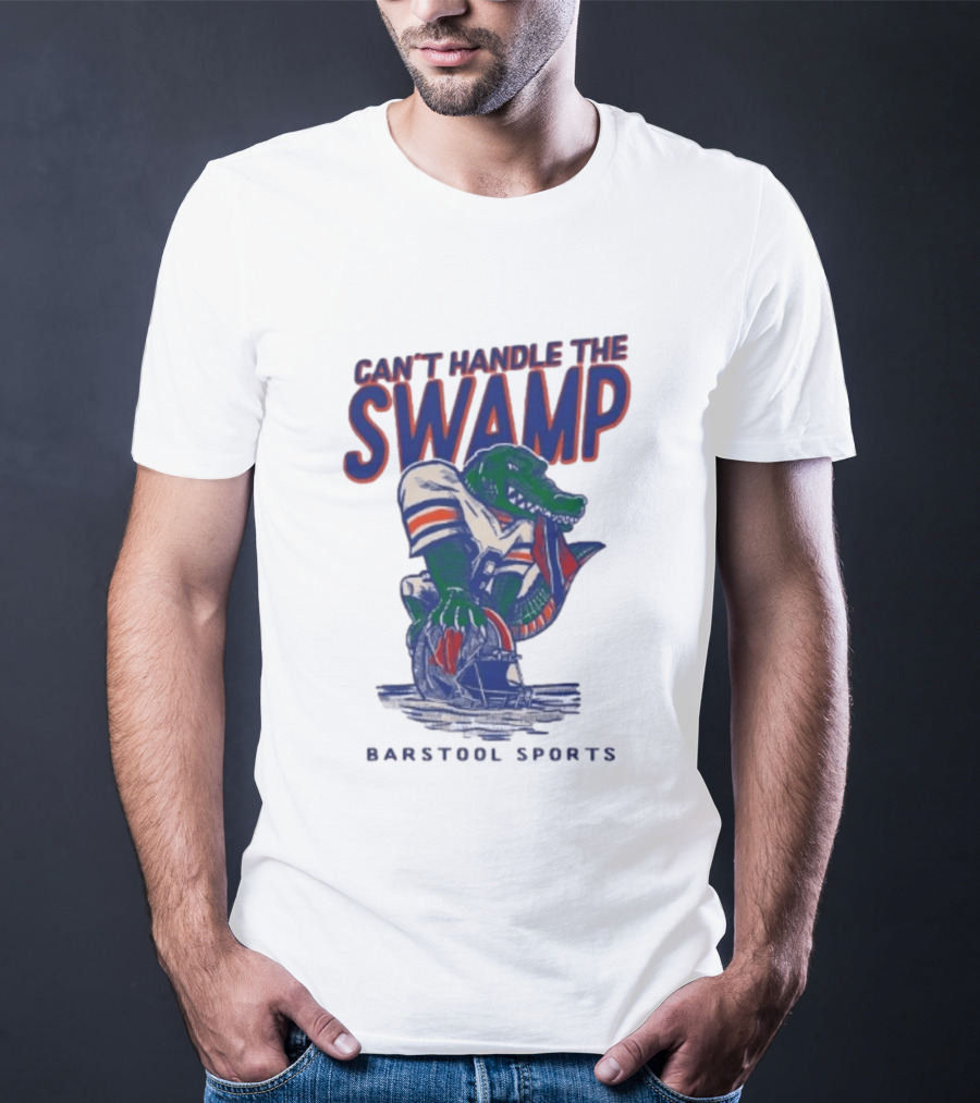 Can't Handle The Swamp Barstool Sports Gator Football T-Shirt