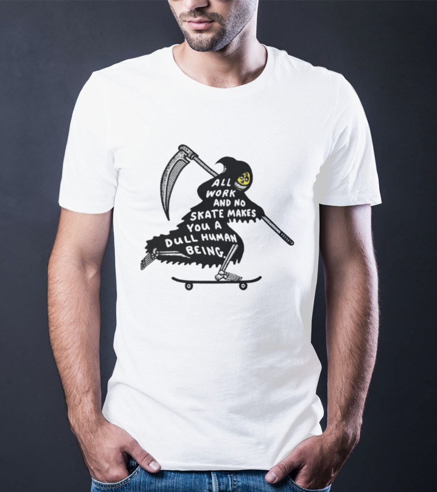 Grim Reaper All Work And No Skate Makes You A Dull Human Being T-Shirt