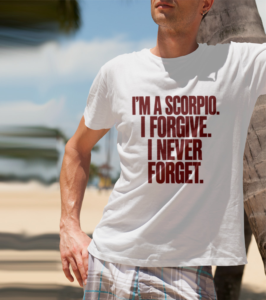 I'm A Scorpio I Forgive I Never Forget T-Shirt