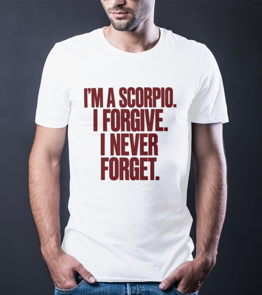 I'm A Scorpio I Forgive I Never Forget T-Shirt