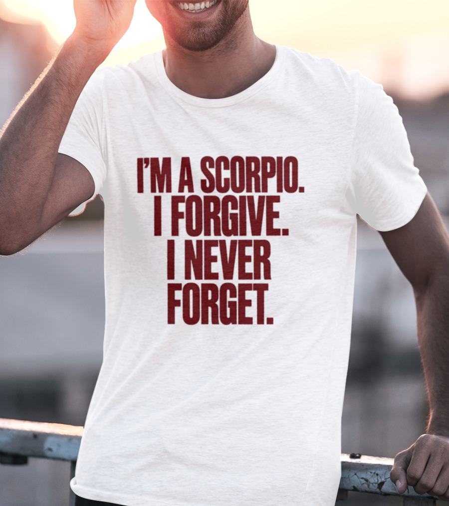 I'm A Scorpio I Forgive I Never Forget T-Shirt