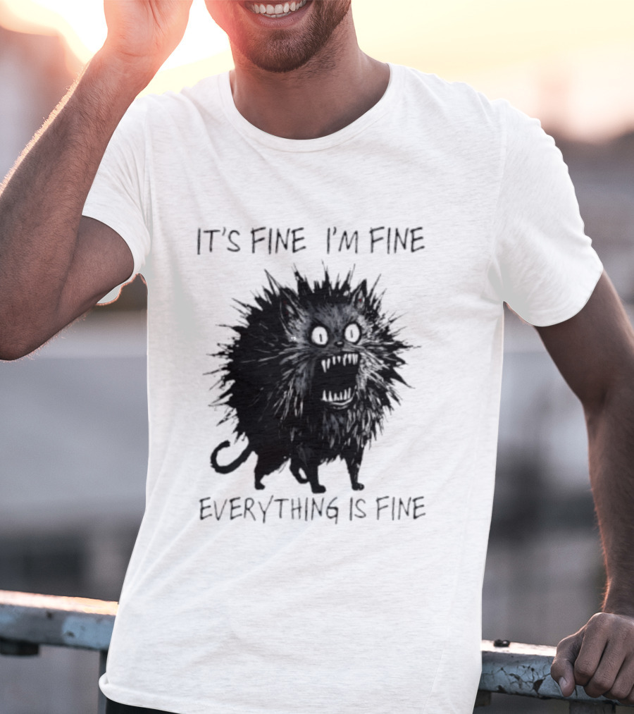 It's Fine I'm Fine Everything Is Fine Angry Cat T-Shirt