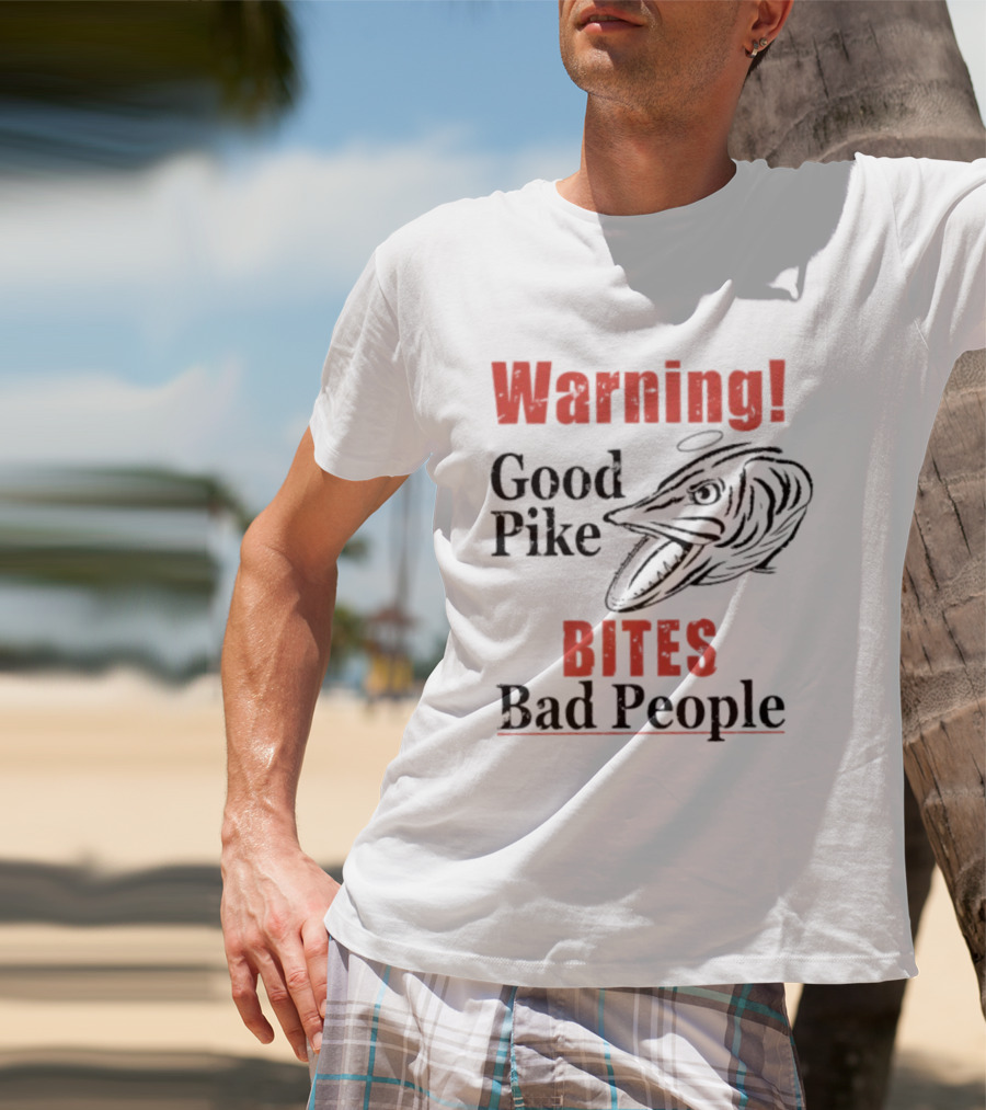 Warning Good Pike Bites Bad People T-Shirt