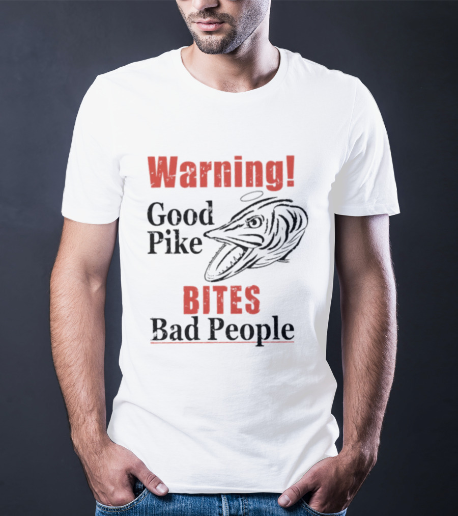 Warning Good Pike Bites Bad People T-Shirt