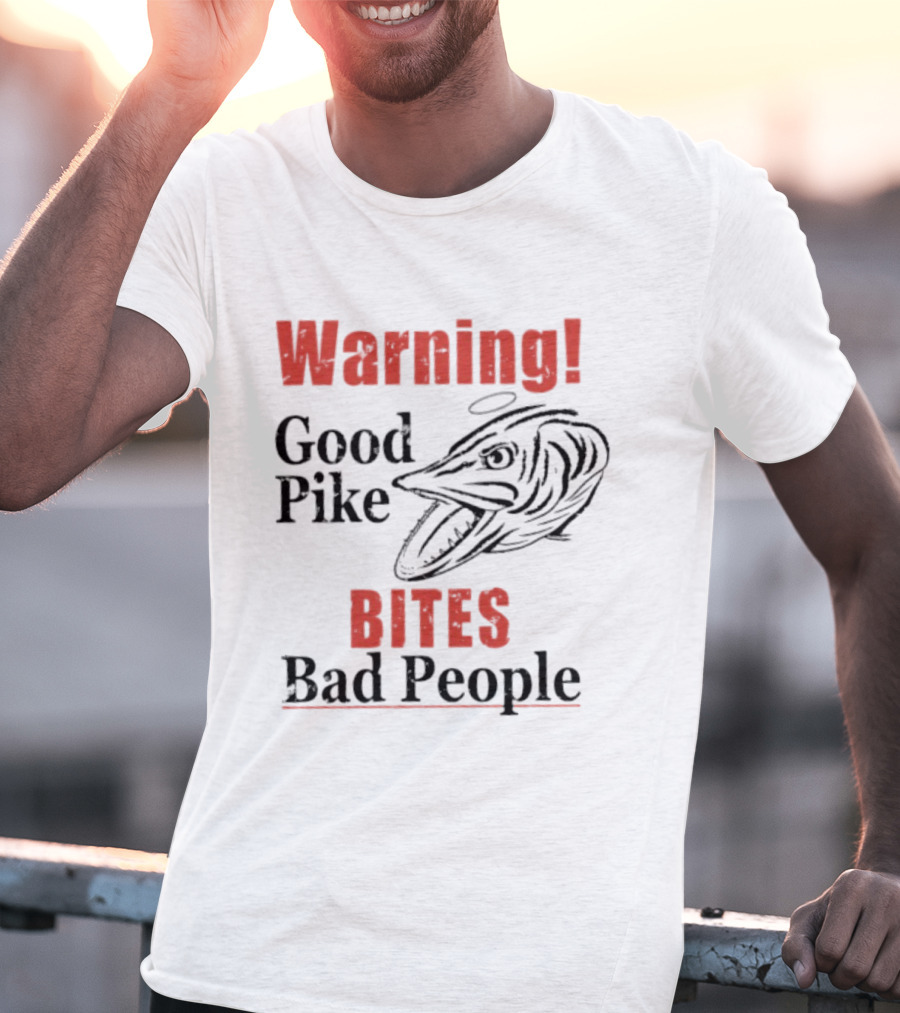 Warning Good Pike Bites Bad People T-Shirt
