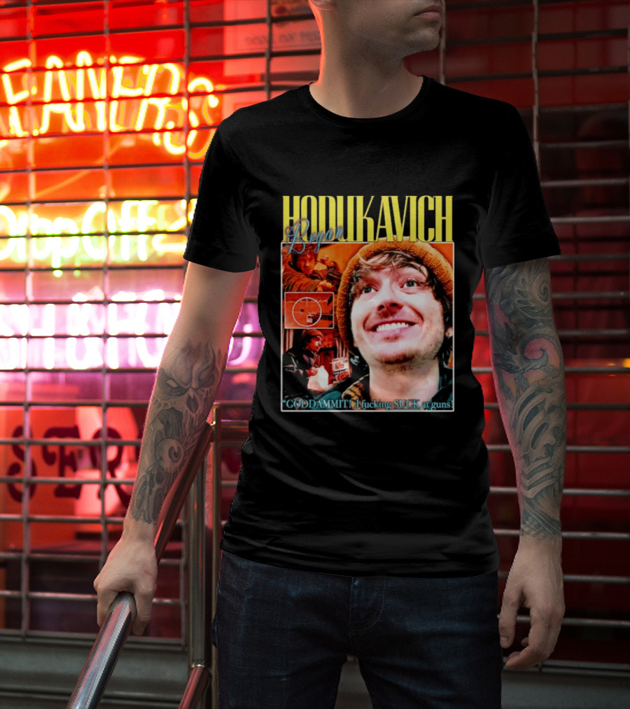 Hodlikavich Bryan Goddammit I Fucking Suck At Guns T-Shirt