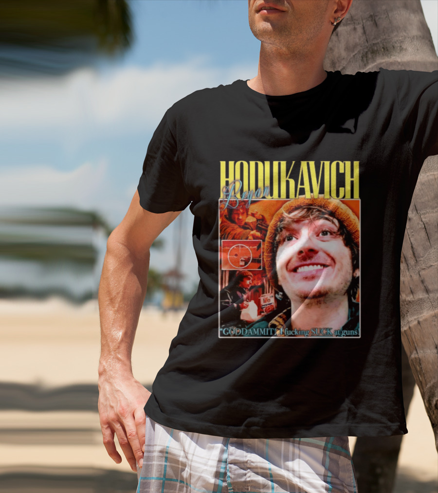 Hodlikavich Bryan Goddammit I Fucking Suck At Guns T-Shirt