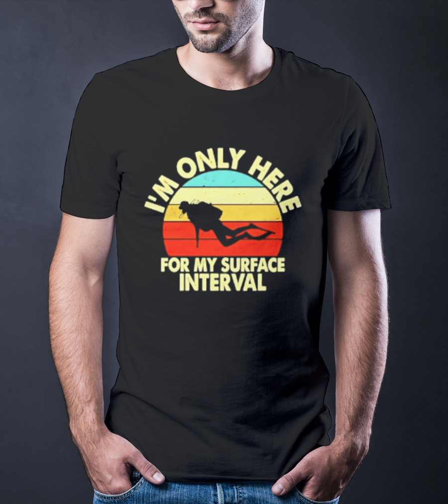 I'm Only Here For My Surface Interval Retro Scuba Diving T-Shirt