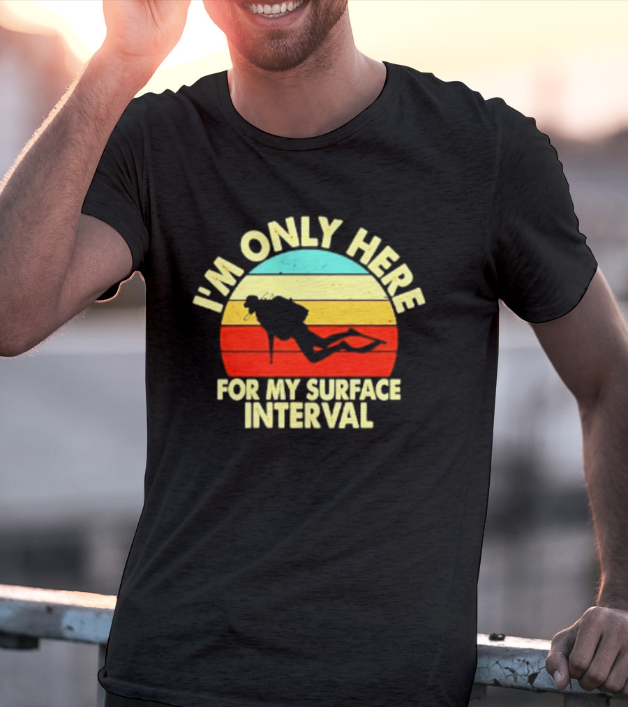 I'm Only Here For My Surface Interval Retro Scuba Diving T-Shirt