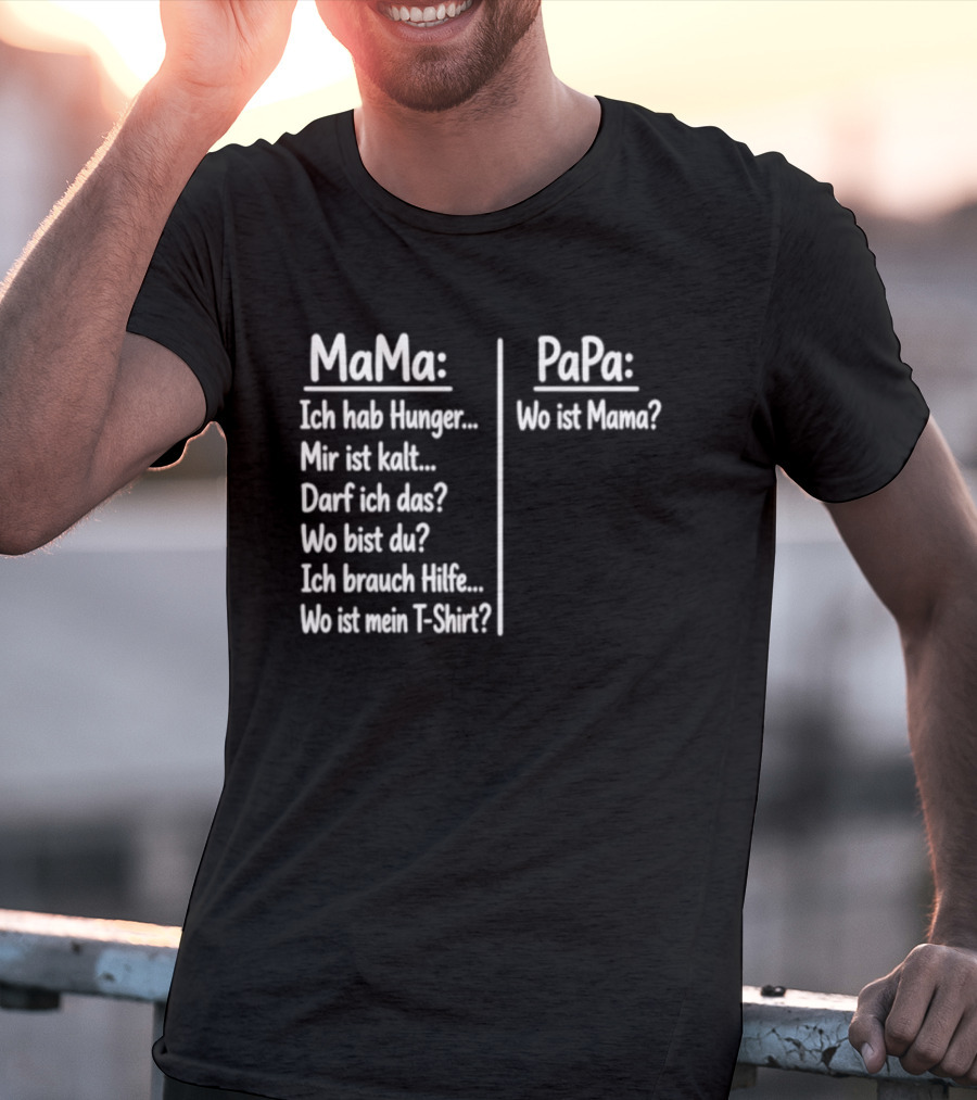 Mama Ich Hab Hunger Mir Ist Kalt Papa Wo Ist Mama Parenting Humor T-Shirt