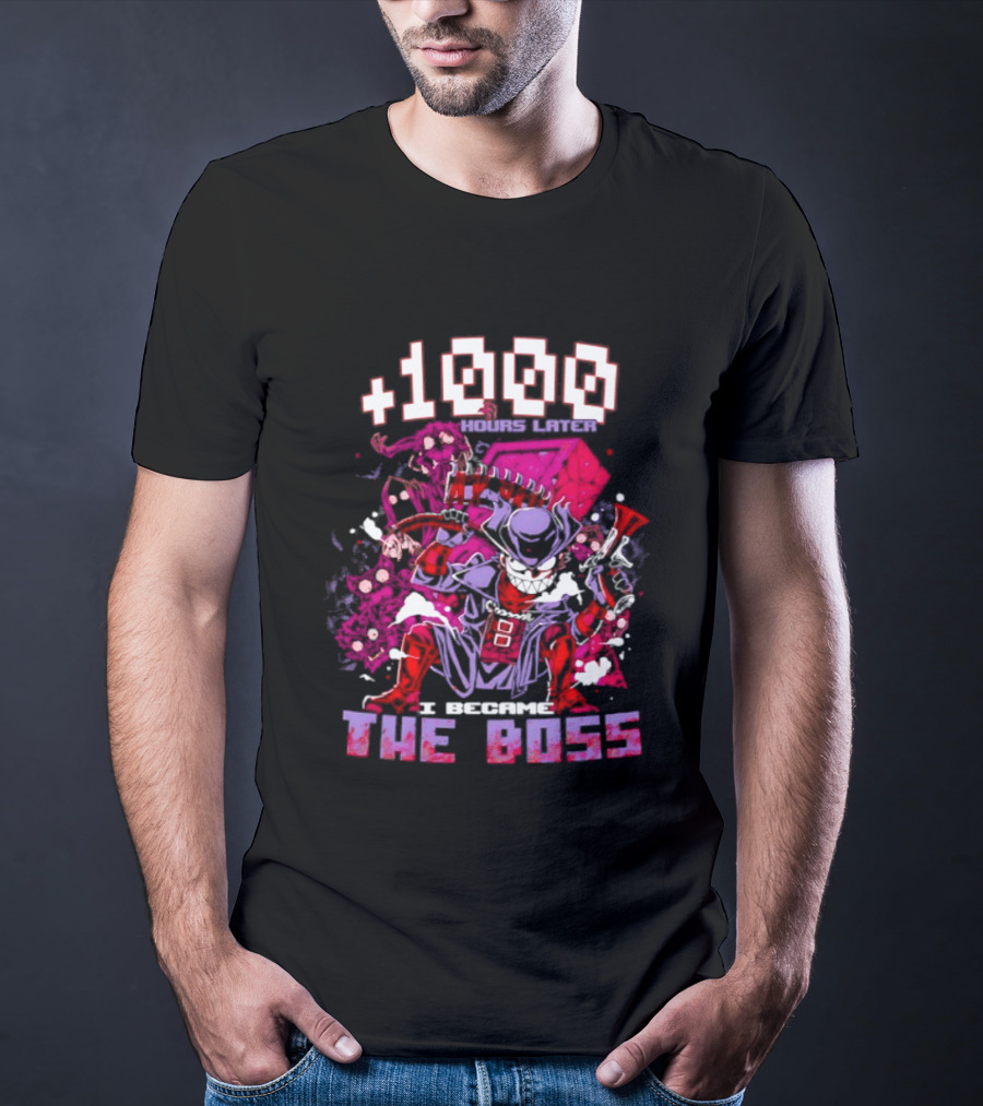 +1000 Hours Later I Became The Boss Gaming T-Shirt