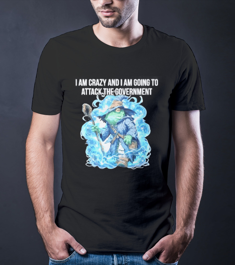 Frog Wizard I Am Crazy And I Am Going To Attack The Government Blue Aura T-Shirt