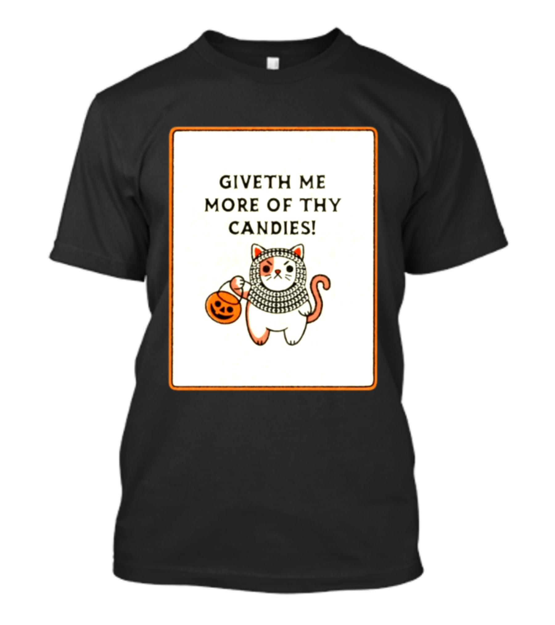 Giveth Me More Of Thy Candies Cat Halloween Pumpkin Trick Or Treat T-Shirt