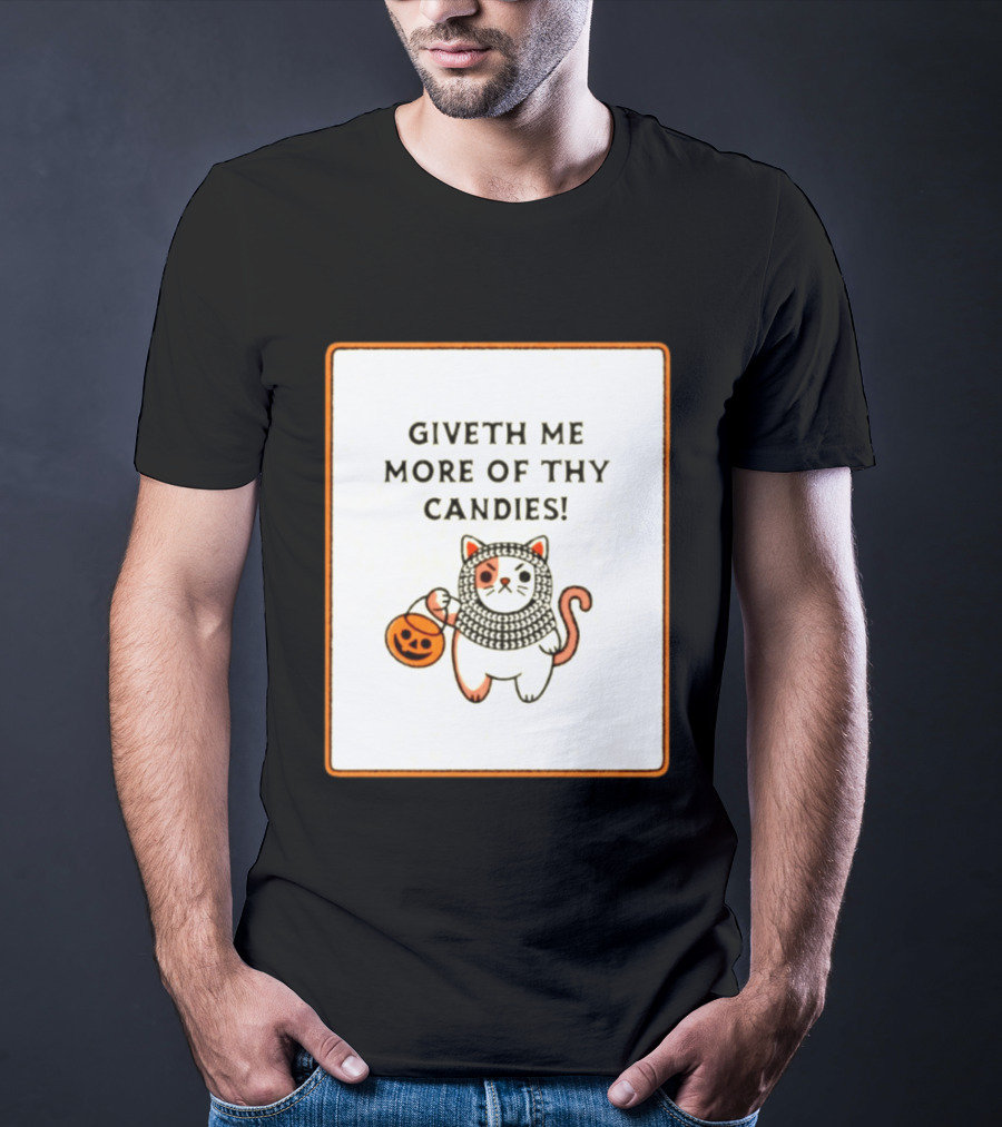 Giveth Me More Of Thy Candies Cat Halloween Pumpkin Trick Or Treat T-Shirt