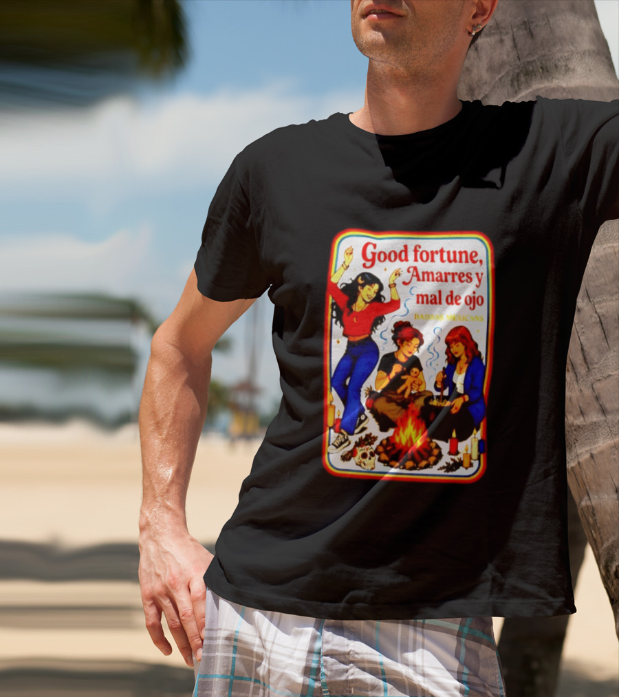 Good Fortune Amarres Y Mal De Ojo Badass Mexicans Campfire Scene T-Shirt