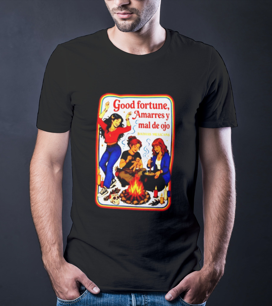 Good Fortune Amarres Y Mal De Ojo Badass Mexicans Campfire Scene T-Shirt