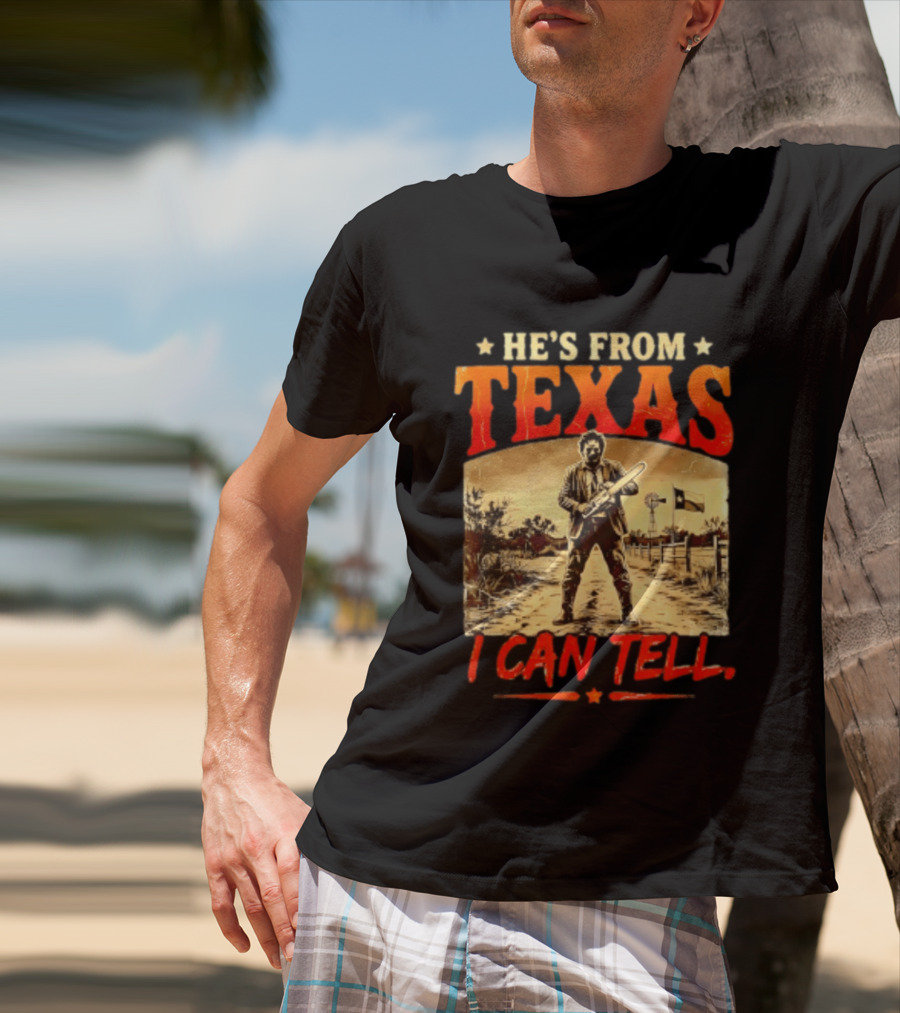 He's From Texas Chainsaw Horror Halloween I Can Tell T-Shirt