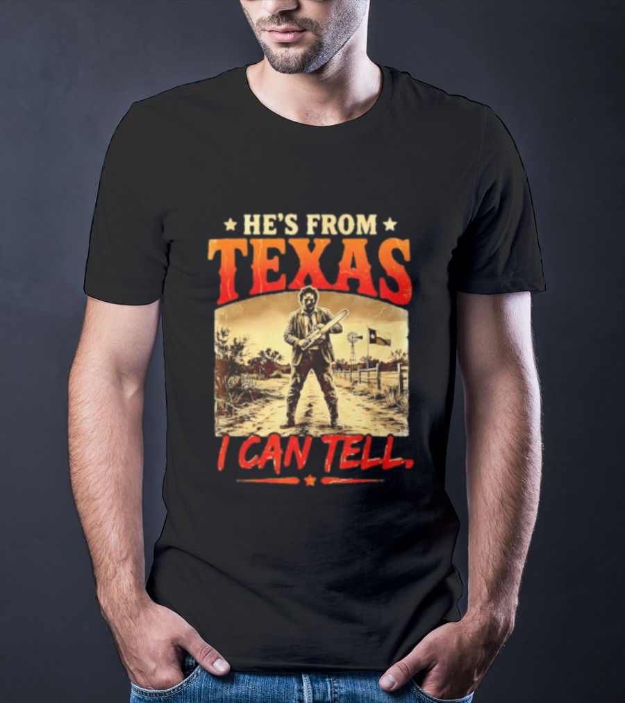 He's From Texas Chainsaw Horror Halloween I Can Tell T-Shirt