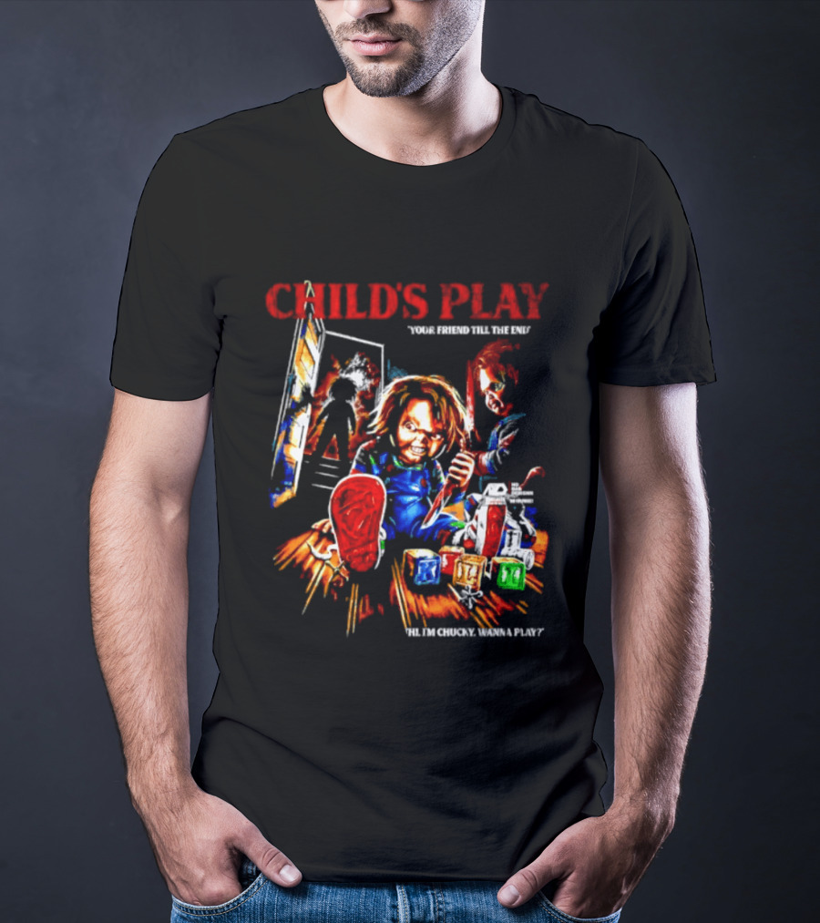 Child's Play Your Friend Till The End Hi I'm Chucky Wanna Play Movie T-Shirt