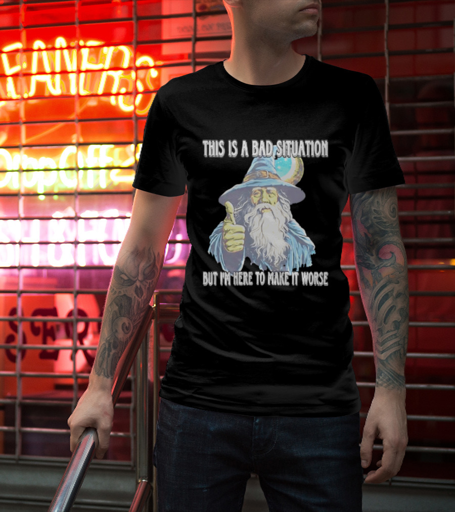 Wizard This Is A Bad Situation But I'm Here To Make It Worse Thumbs Up Mage T-Shirt