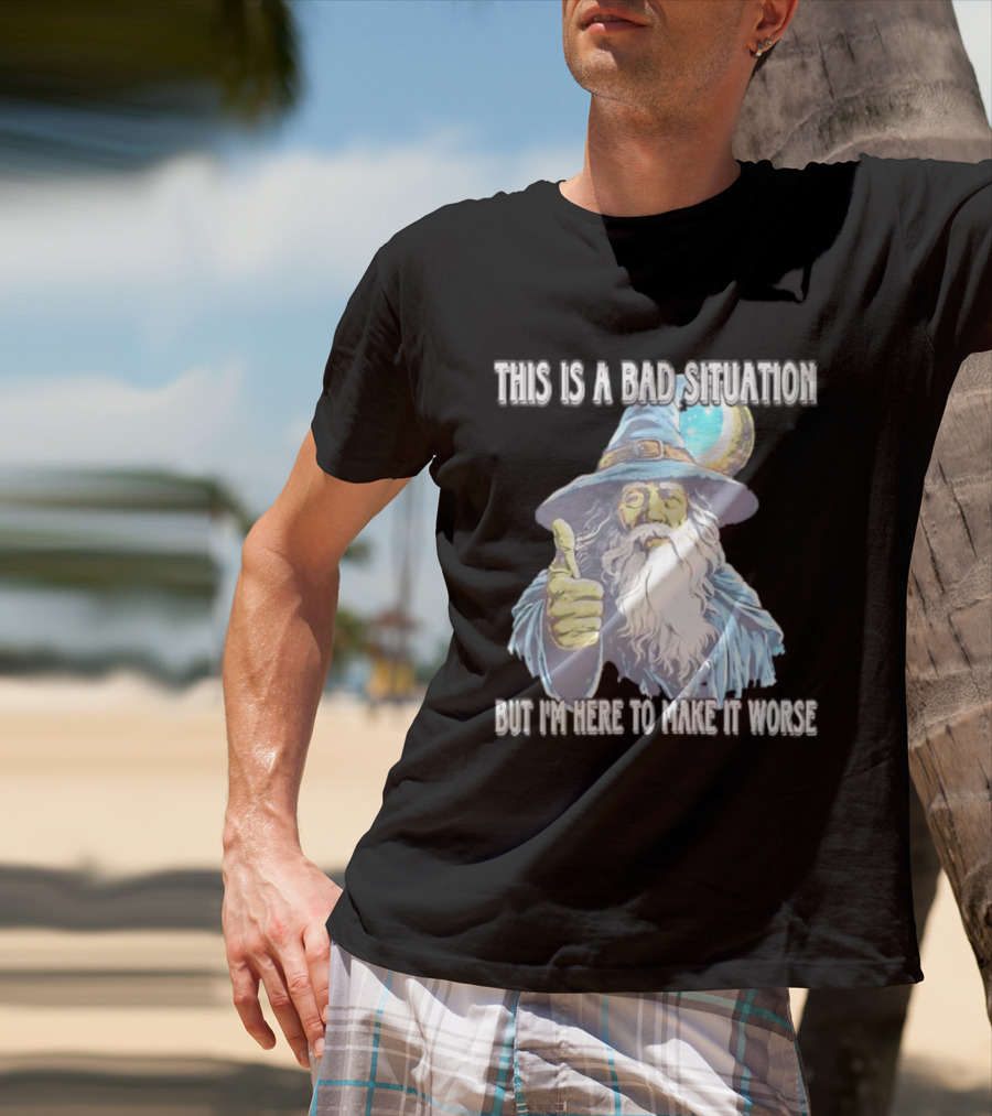 Wizard This Is A Bad Situation But I'm Here To Make It Worse Thumbs Up Mage T-Shirt
