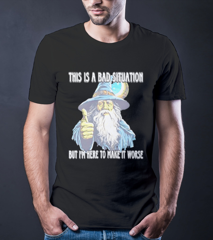 Wizard This Is A Bad Situation But I'm Here To Make It Worse Thumbs Up Mage T-Shirt