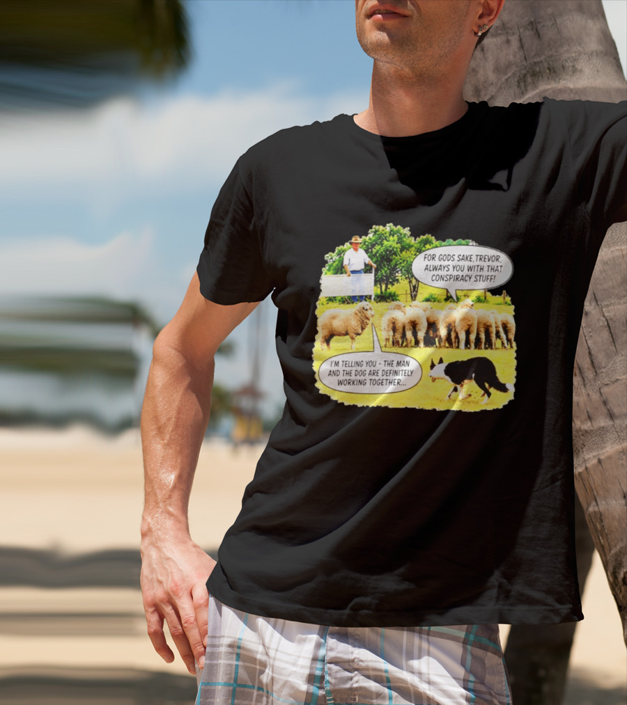 Sheep Dog Conspiracy Meme Trevor And Herding Sheep Dialogue T-Shirt