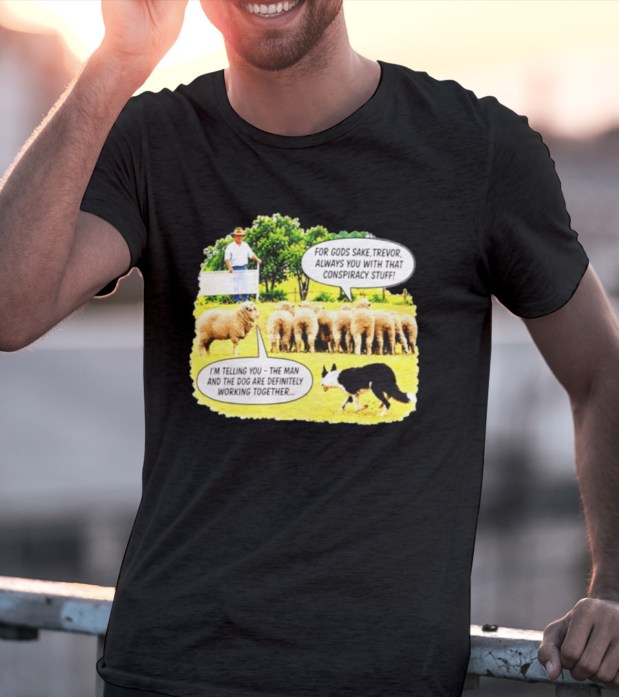 Sheep Dog Conspiracy Meme Trevor And Herding Sheep Dialogue T-Shirt