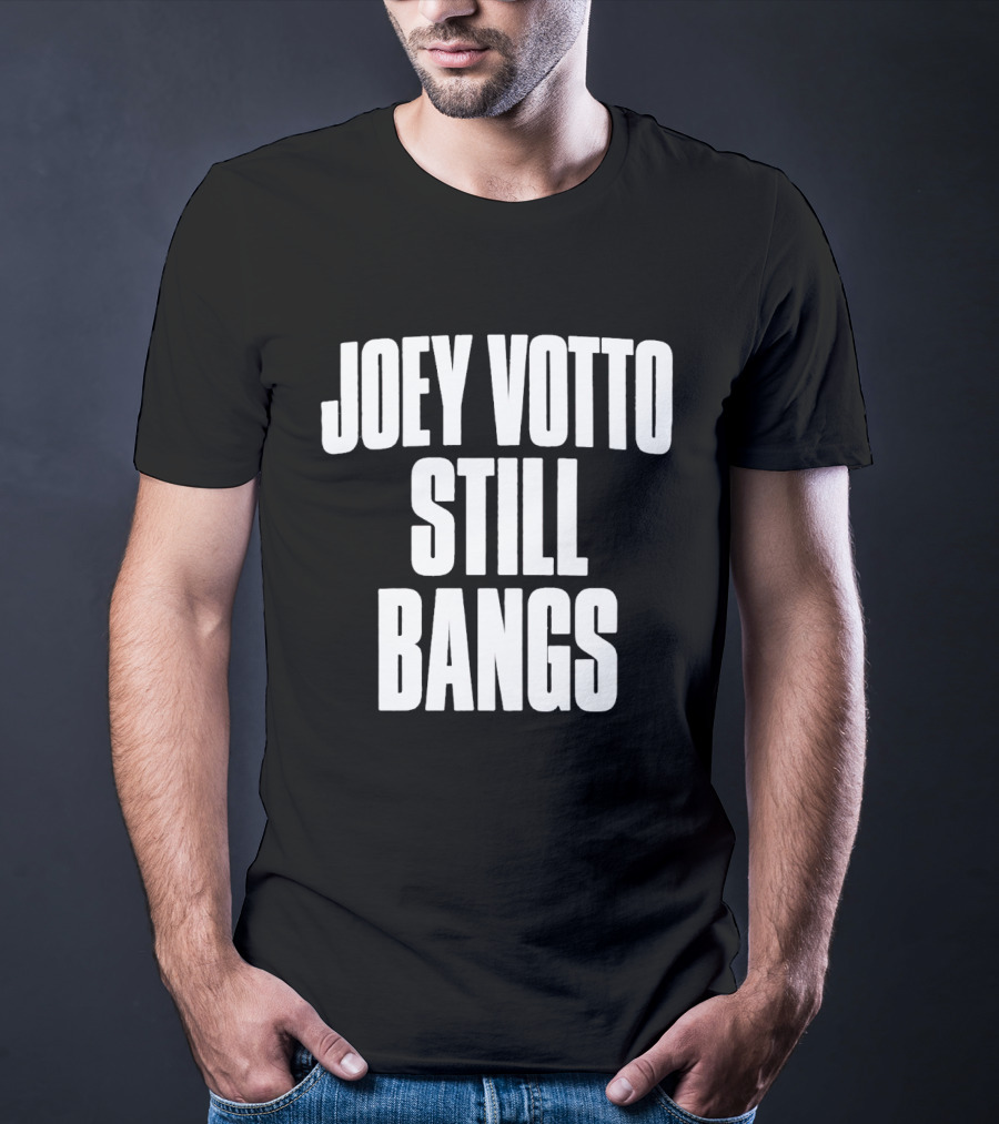 Joey Votto Still Bangs Fan Favorite Catchphrase T-Shirt