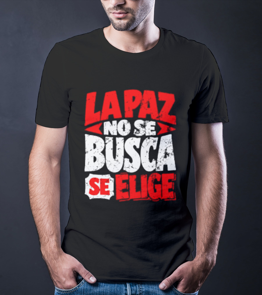 La Paz No Se Busca Se Elige Spanish Peace Message T-Shirt
