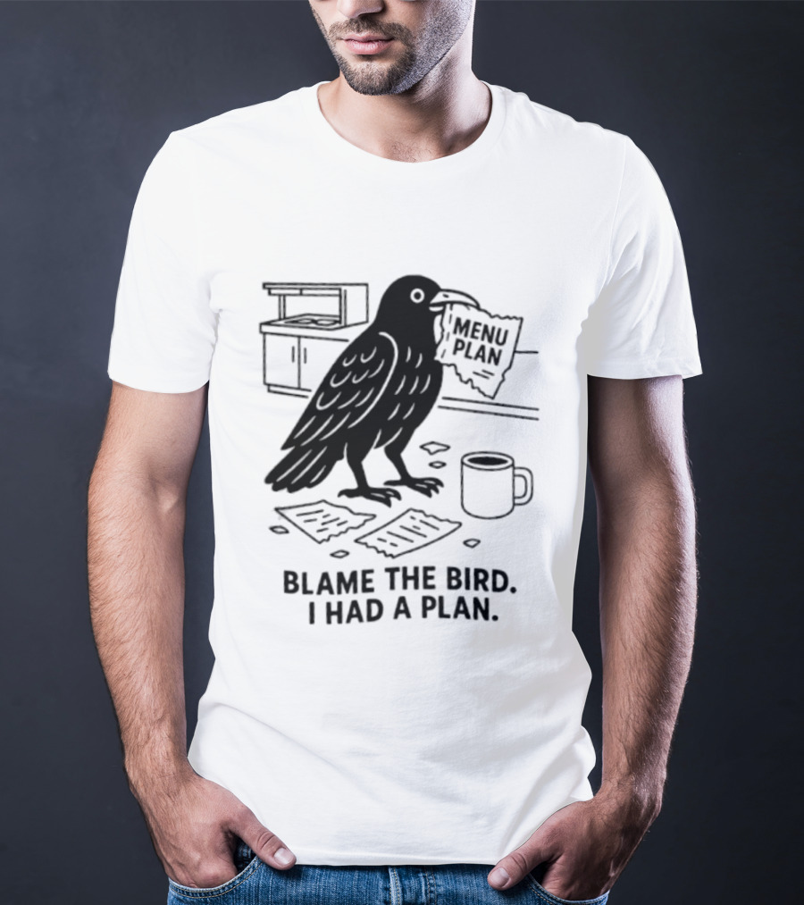 Blame The Bird I Had A Plan Coffee Crow With Paper In Kitchen T-Shirt