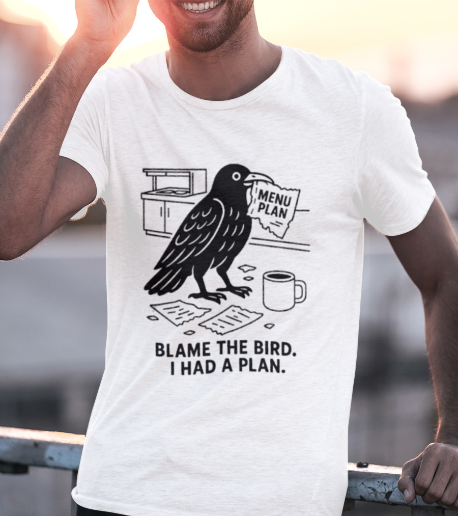 Blame The Bird I Had A Plan Coffee Crow With Paper In Kitchen T-Shirt