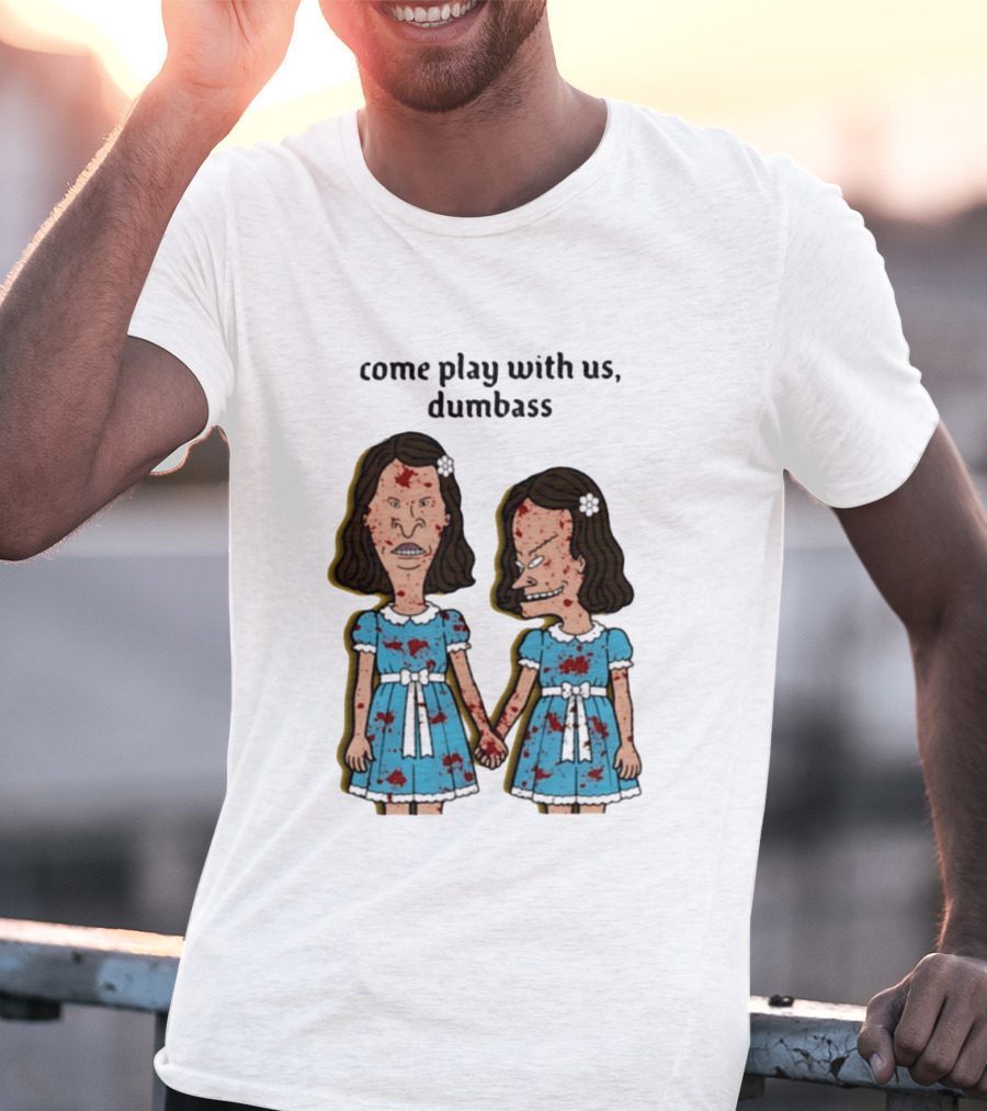 Come Play With Us Dumbass Beavis And Butt Head The Shining T-Shirt