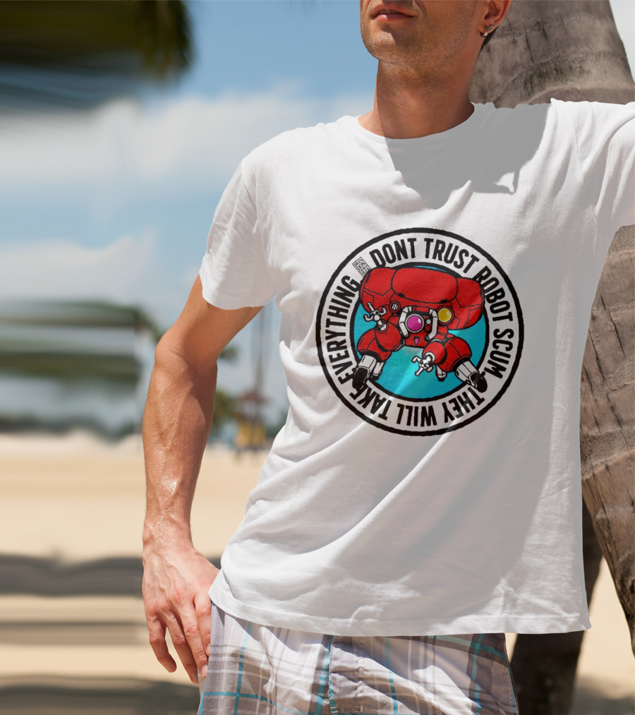 Dont Trust Robot Scum They Will Take Everything Sci Fi Mecha Red Machine T-Shirt